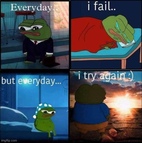 Never give up in life. There is always tomorrow. | image tagged in memes,funny,wholesome | made w/ Imgflip meme maker