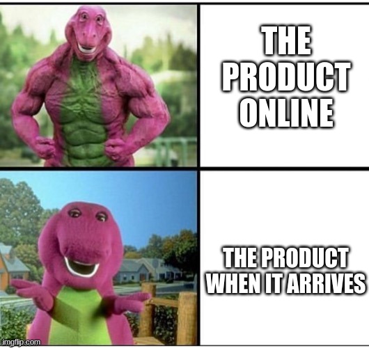 So True | THE PRODUCT ONLINE; THE PRODUCT WHEN IT ARRIVES | image tagged in strong barney,products | made w/ Imgflip meme maker