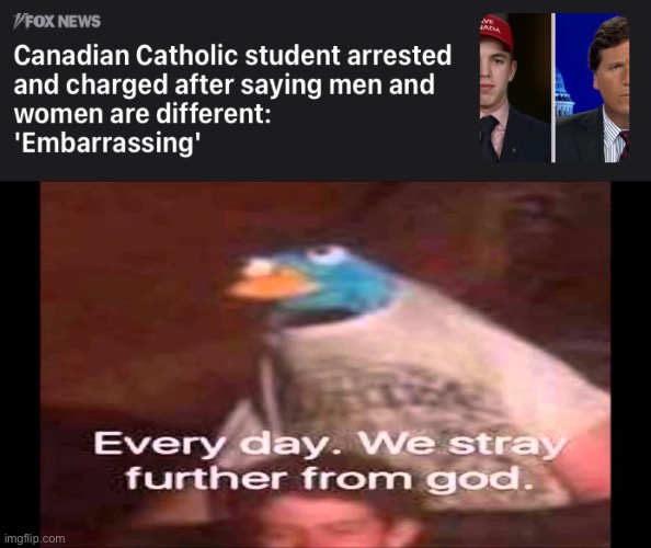 That is not a reason to be arrested | image tagged in every day we stray further from god | made w/ Imgflip meme maker