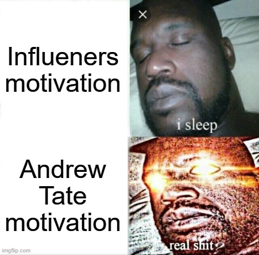 Sleeping Shaq Meme | Influeners motivation; Andrew Tate motivation | image tagged in memes,sleeping shaq | made w/ Imgflip meme maker