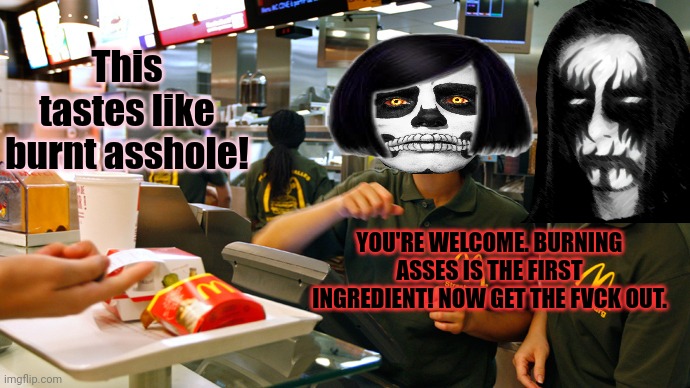 Welcome to Brutal Burger | YOU'RE WELCOME. BURNING ASSES IS THE FIRST INGREDIENT! NOW GET THE FVCK OUT. This tastes like burnt asshole! | image tagged in fast food stay or go,brutal,heavy metal,kill em all | made w/ Imgflip meme maker