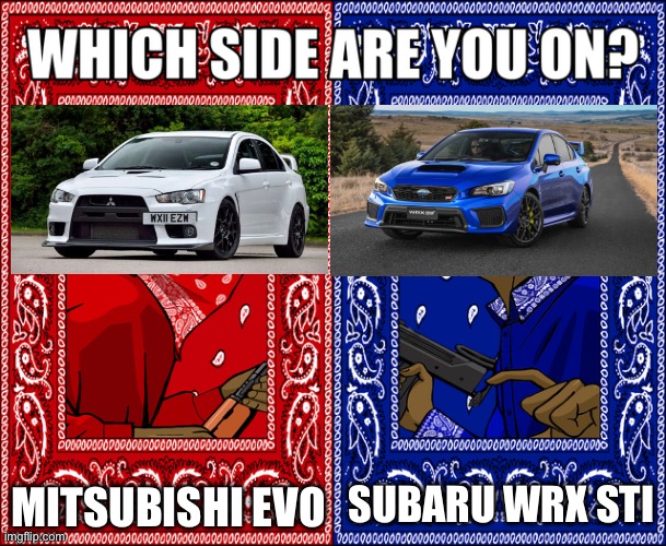 Which of this shape do you like more? | MITSUBISHI EVO; SUBARU WRX STI | image tagged in which side are you on,because race car,badass,cars,memes,very fast | made w/ Imgflip meme maker