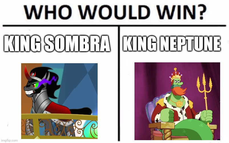 King horse vs king fish | KING SOMBRA; KING NEPTUNE | image tagged in memes,who would win | made w/ Imgflip meme maker