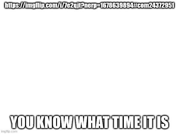 Unfortunately for you, Gigaton Hammer. | https://imgflip.com/i/7e2qjt?nerp=1678639894#com24372951; YOU KNOW WHAT TIME IT IS | made w/ Imgflip meme maker