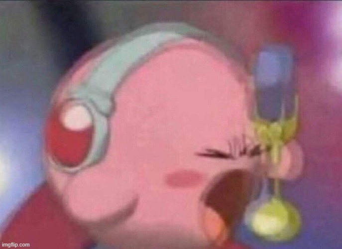 Kirby screaming into mic | image tagged in kirby screaming into mic | made w/ Imgflip meme maker