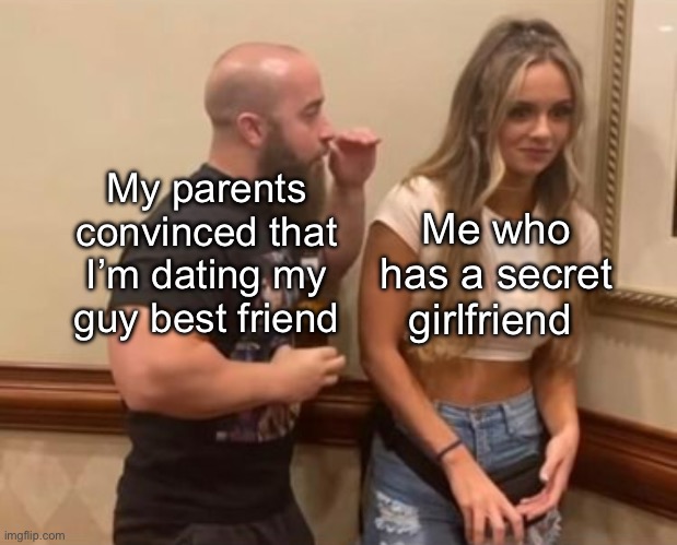 Being closeted is sO mUCh FuN | My parents convinced that I’m dating my guy best friend; Me who has a secret girlfriend | image tagged in drunk guy talking to girl,aaaaaaaaaaaaaaaaaaaaaaaaaaa | made w/ Imgflip meme maker