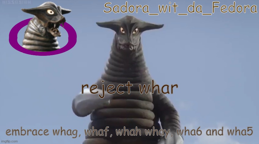 uj | reject whar; embrace whag, whaf, whah whay, wha6 and wha5 | made w/ Imgflip meme maker