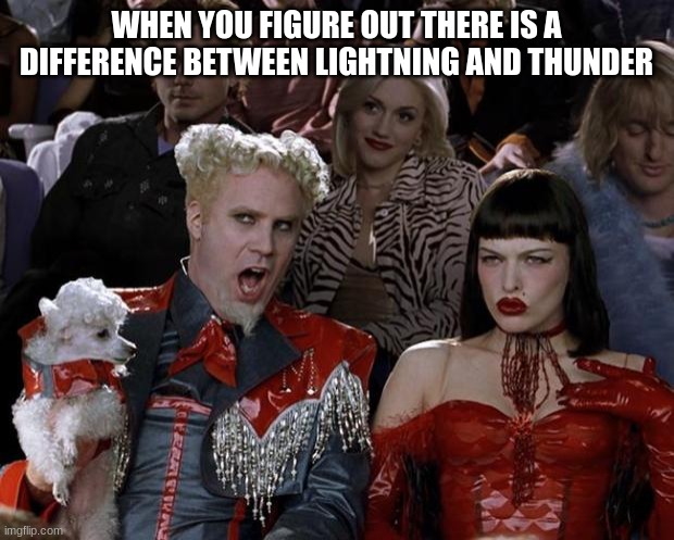 Mugatu So Hot Right Now Meme | WHEN YOU FIGURE OUT THERE IS A DIFFERENCE BETWEEN LIGHTNING AND THUNDER | image tagged in memes,mugatu so hot right now | made w/ Imgflip meme maker