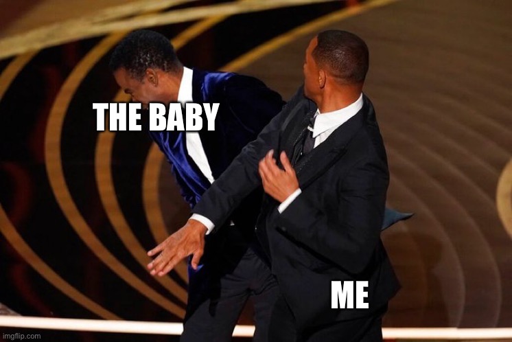 Will Smith Slap | THE BABY ME | image tagged in will smith slap | made w/ Imgflip meme maker