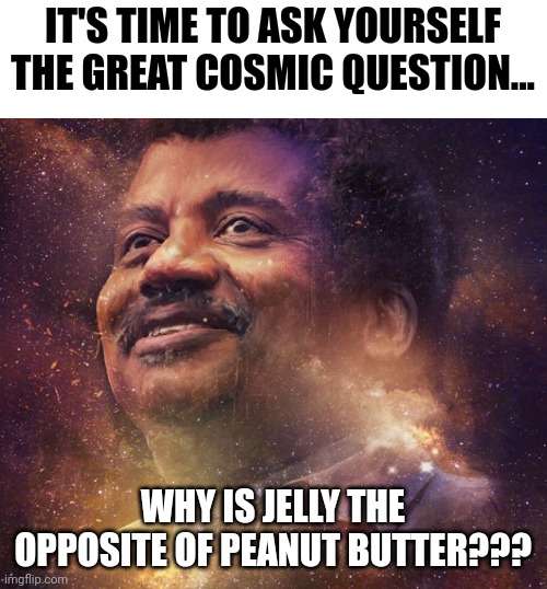 Why Is Jelly The Opposite Of Peanut Butter Imgflip