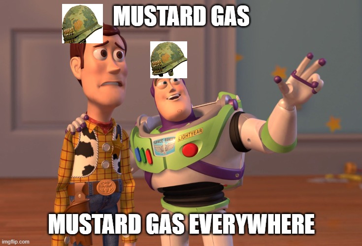 *ww1 noises* | MUSTARD GAS; MUSTARD GAS EVERYWHERE | image tagged in memes,x x everywhere | made w/ Imgflip meme maker