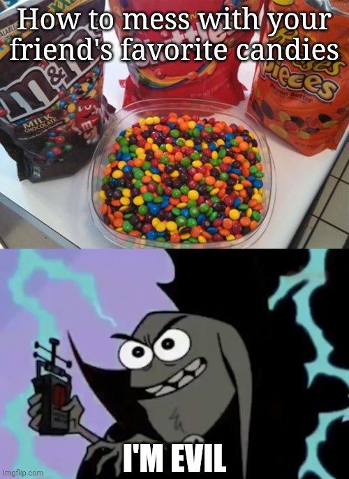 Yeah bro just trust me eating those candies | How to mess with your friend's favorite candies; I'M EVIL | image tagged in i'm evil,catscratch | made w/ Imgflip meme maker