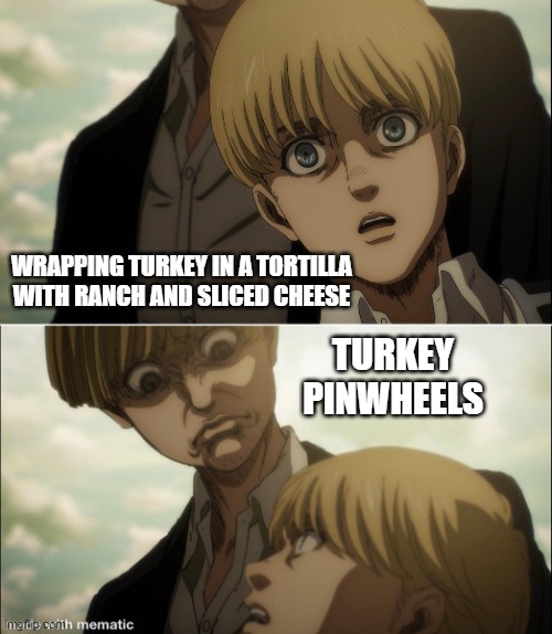 Yelena disgust face | WRAPPING TURKEY IN A TORTILLA WITH RANCH AND SLICED CHEESE; TURKEY PINWHEELS | image tagged in yelena disgust face | made w/ Imgflip meme maker