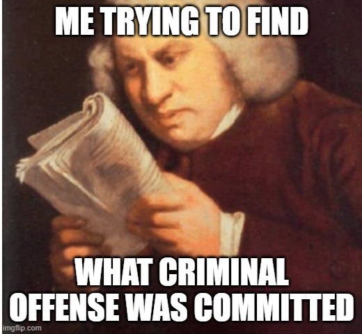 me trying to find | ME TRYING TO FIND WHAT CRIMINAL OFFENSE WAS COMMITTED | image tagged in me trying to find | made w/ Imgflip meme maker