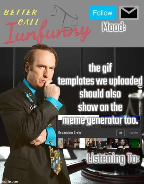 iUnFunny's Better Call Saul template thx iUnFunny | the gif templates we uploaded should also show on the meme generator too. | image tagged in iunfunny's better call saul template thx iunfunny | made w/ Imgflip meme maker