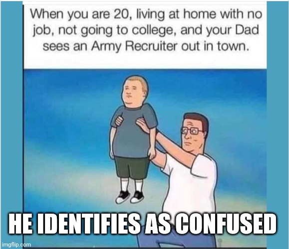 King of the hill | HE IDENTIFIES AS CONFUSED | image tagged in king of the hill | made w/ Imgflip meme maker