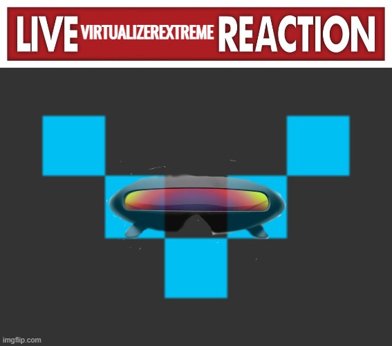 VIRTUALIZEREXTREME | image tagged in live x reaction | made w/ Imgflip meme maker