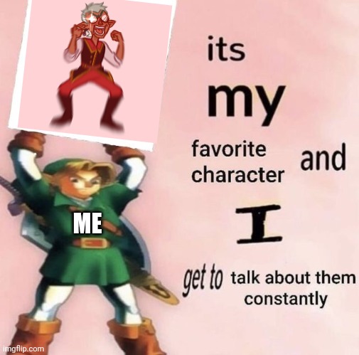 :> | ME | image tagged in it is my favorite character and i get get talk them constantly | made w/ Imgflip meme maker