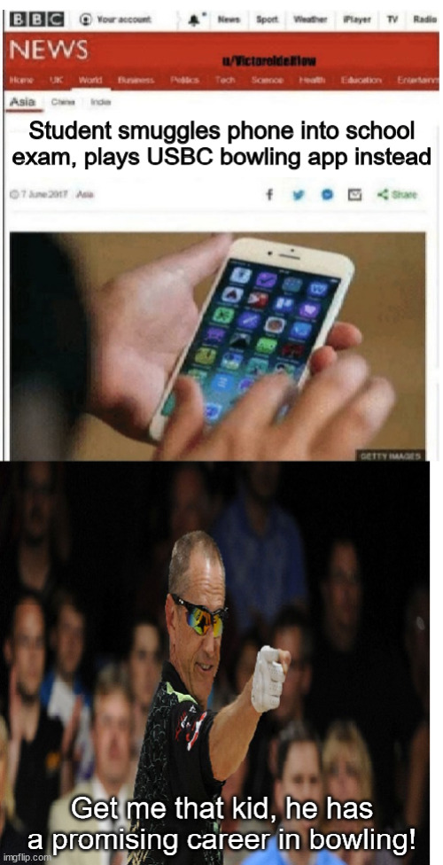 Student Smuggles Phone | image tagged in meme,pete weber,bowling | made w/ Imgflip meme maker