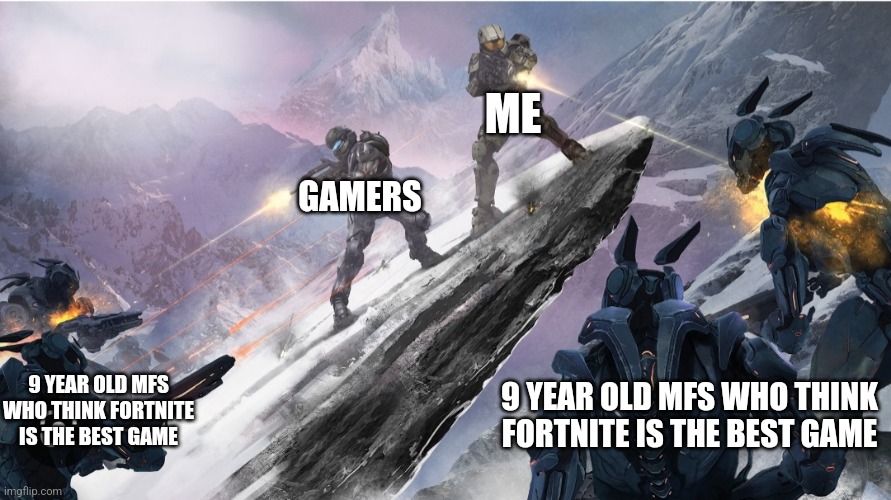 Fortnite was good but it's just dead now | ME; GAMERS; 9 YEAR OLD MFS WHO THINK FORTNITE IS THE BEST GAME; 9 YEAR OLD MFS WHO THINK FORTNITE IS THE BEST GAME | image tagged in master chief and locke fighting,master chief,halo,beans | made w/ Imgflip meme maker