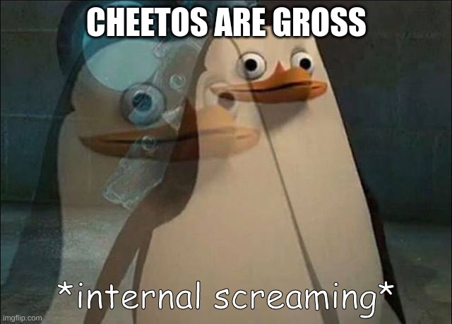 help | CHEETOS ARE GROSS | image tagged in private internal screaming | made w/ Imgflip meme maker