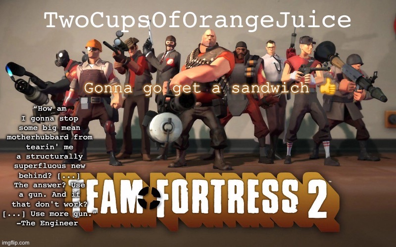 Gonna go get a sandwich 👍 | image tagged in 2cooj tf2 template | made w/ Imgflip meme maker