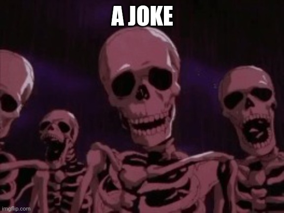 Berserk Roast Skeletons | A JOKE | image tagged in berserk roast skeletons | made w/ Imgflip meme maker