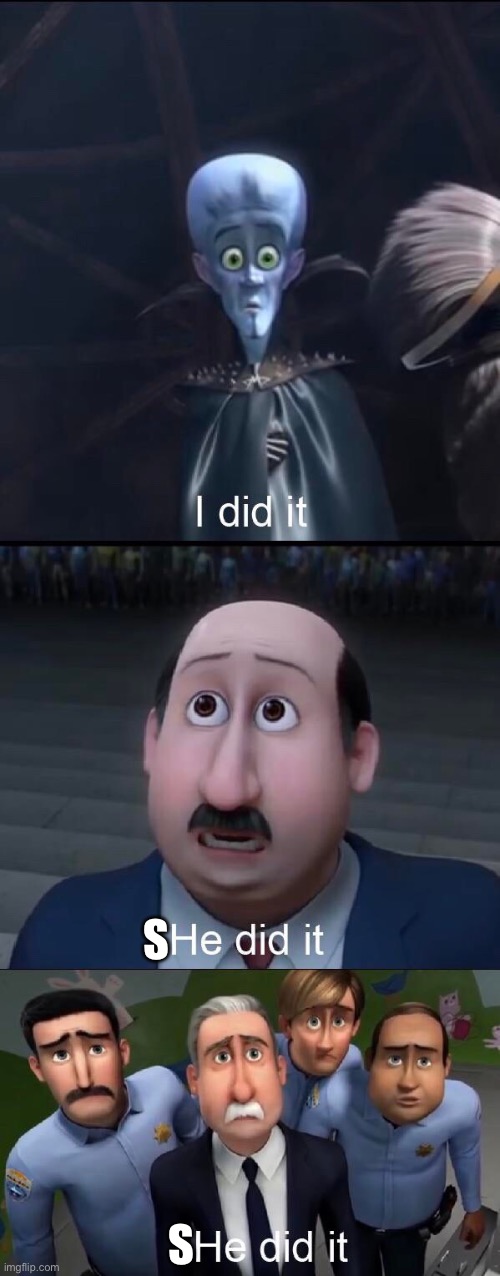 I did it | S S | image tagged in i did it | made w/ Imgflip meme maker