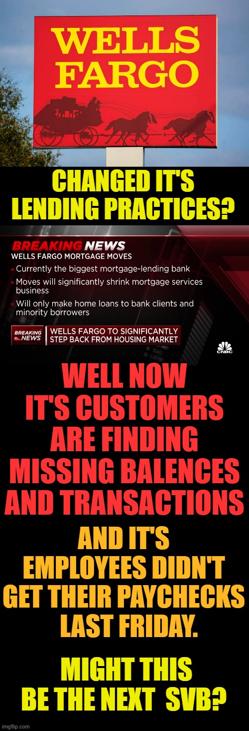 Does Anybody Else Remember When... | CHANGED IT'S LENDING PRACTICES? WELL NOW IT'S CUSTOMERS ARE FINDING MISSING BALENCES AND TRANSACTIONS; AND IT'S EMPLOYEES DIDN'T GET THEIR PAYCHECKS   LAST FRIDAY. MIGHT THIS BE THE NEXT  SVB? | image tagged in memes,politics,bank,problems,loan,paycheck | made w/ Imgflip meme maker