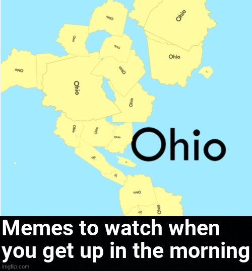 Memes to watch when you get up in the morning | image tagged in memes,funny | made w/ Imgflip meme maker