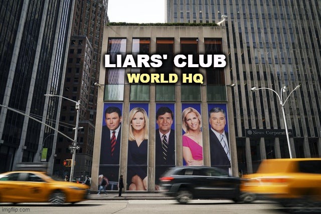 LIARS' CLUB; WORLD HQ | image tagged in fox news,propaganda,liars,sean hannity,tucker carlson,laura ingraham | made w/ Imgflip meme maker