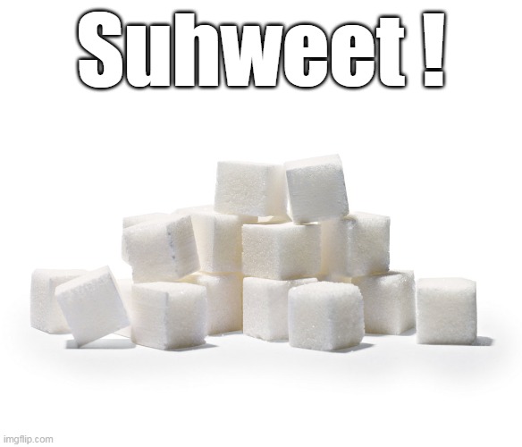 Suhweet ! | made w/ Imgflip meme maker