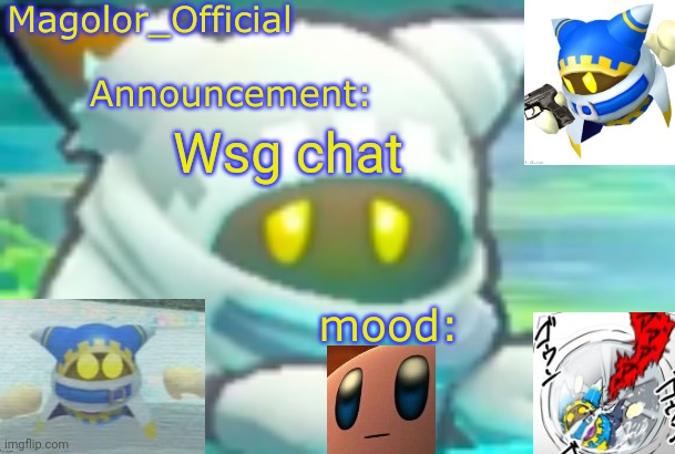 Currently blasting kirby music in my grandpas car | Wsg chat | image tagged in magolor_official's magolor announcement temp | made w/ Imgflip meme maker