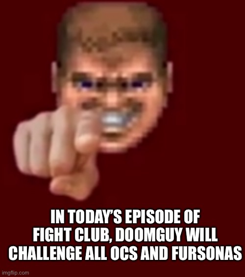 Joust part 2 | IN TODAY’S EPISODE OF FIGHT CLUB, DOOMGUY WILL CHALLENGE ALL OCS AND FURSONAS | image tagged in doomguy knows blank | made w/ Imgflip meme maker