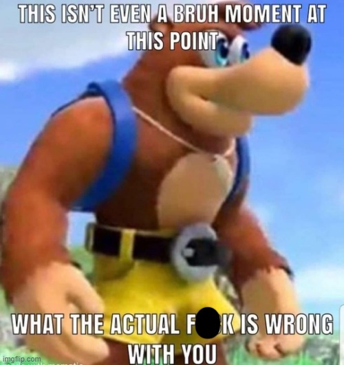 this isn't even a bruh moment at this point | image tagged in this isn't even a bruh moment at this point | made w/ Imgflip meme maker