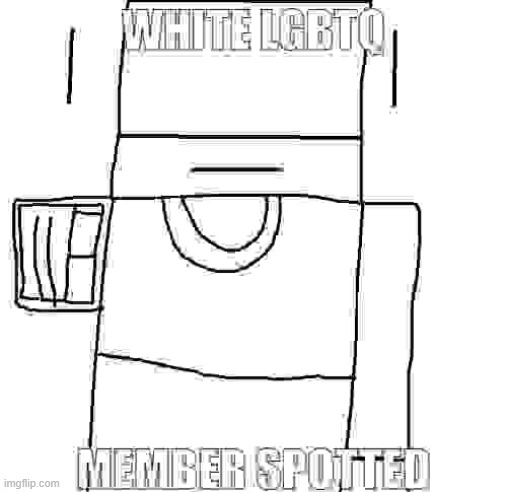 white lgbtq member spotted | image tagged in white lgbtq member spotted | made w/ Imgflip meme maker