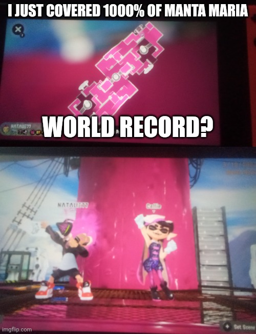 Is it? Its 1000% cuz I got the walls too. | I JUST COVERED 1000% OF MANTA MARIA; WORLD RECORD? | image tagged in splatoon,world record,splatoon 2,woomy,veemo,ink | made w/ Imgflip meme maker