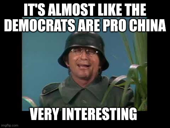 very interesting | IT'S ALMOST LIKE THE DEMOCRATS ARE PRO CHINA; VERY INTERESTING | image tagged in very interesting,funny memes | made w/ Imgflip meme maker