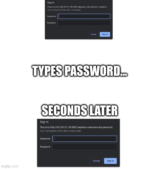 annoyed | TYPES PASSWORD... SECONDS LATER | image tagged in blank white template | made w/ Imgflip meme maker