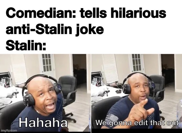 Bye bye, funny man | image tagged in memes,funny,history,gulag | made w/ Imgflip meme maker