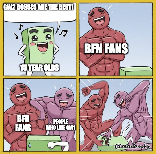 Guy getting beat up | GW2 BOSSES ARE THE BEST! 15 YEAR OLDS BFN FANS BFN
FANS PEOPLE WHO LIKE GW1 | image tagged in guy getting beat up | made w/ Imgflip meme maker