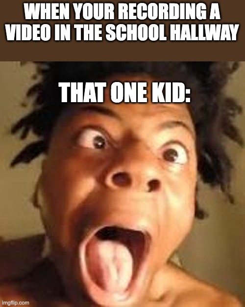 I hate when that happens | WHEN YOUR RECORDING A
VIDEO IN THE SCHOOL HALLWAY; THAT ONE KID: | image tagged in ishowspeed,school,video,recording | made w/ Imgflip meme maker