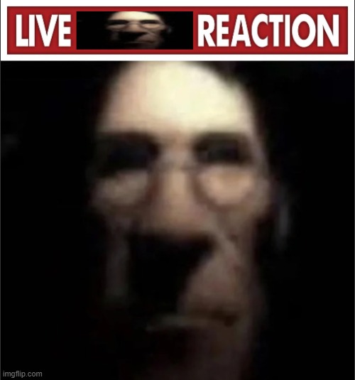 Live Medic Reaction | image tagged in live medic reaction | made w/ Imgflip meme maker