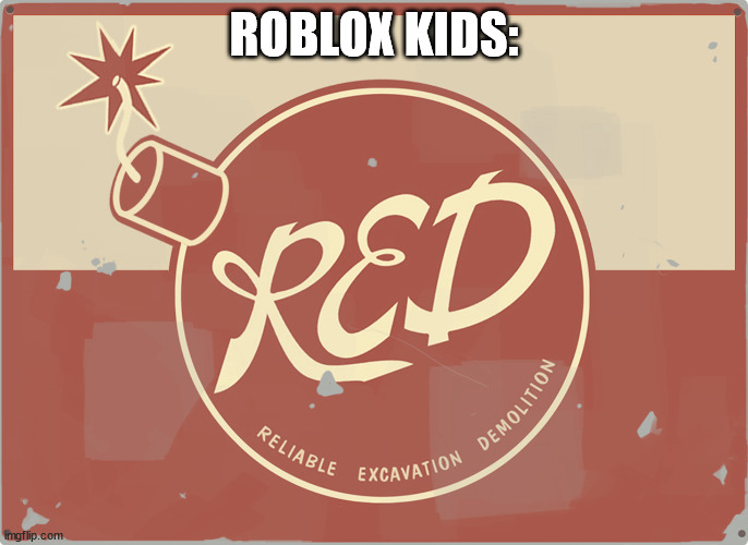 ROBLOX KIDS: | made w/ Imgflip meme maker