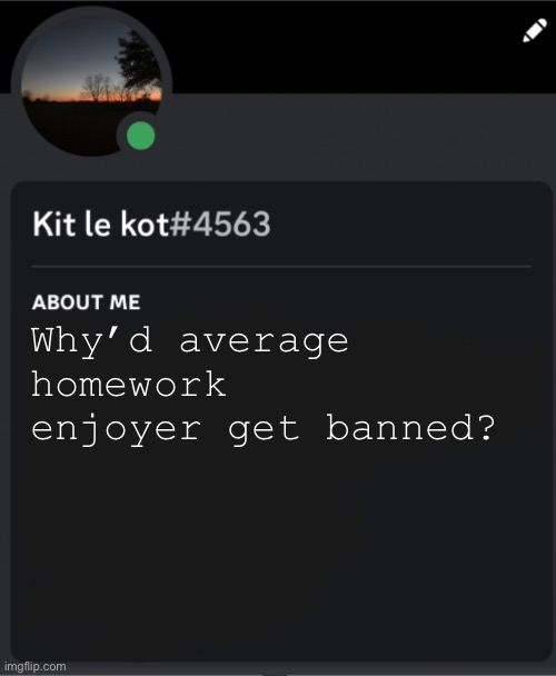 Why’d average homework enjoyer get banned? | made w/ Imgflip meme maker