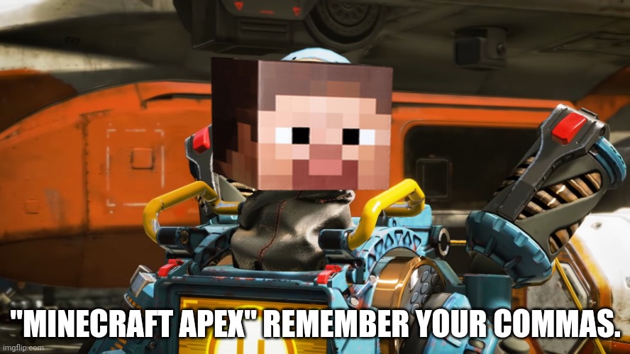 pathfinder | "MINECRAFT APEX" REMEMBER YOUR COMMAS. | image tagged in pathfinder | made w/ Imgflip meme maker