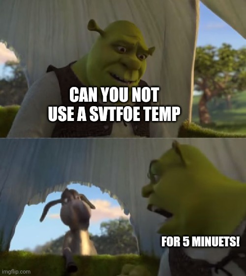 Could you not ___ for 5 MINUTES | CAN YOU NOT USE A SVTFOE TEMP FOR 5 MINUETS! | image tagged in could you not ___ for 5 minutes | made w/ Imgflip meme maker