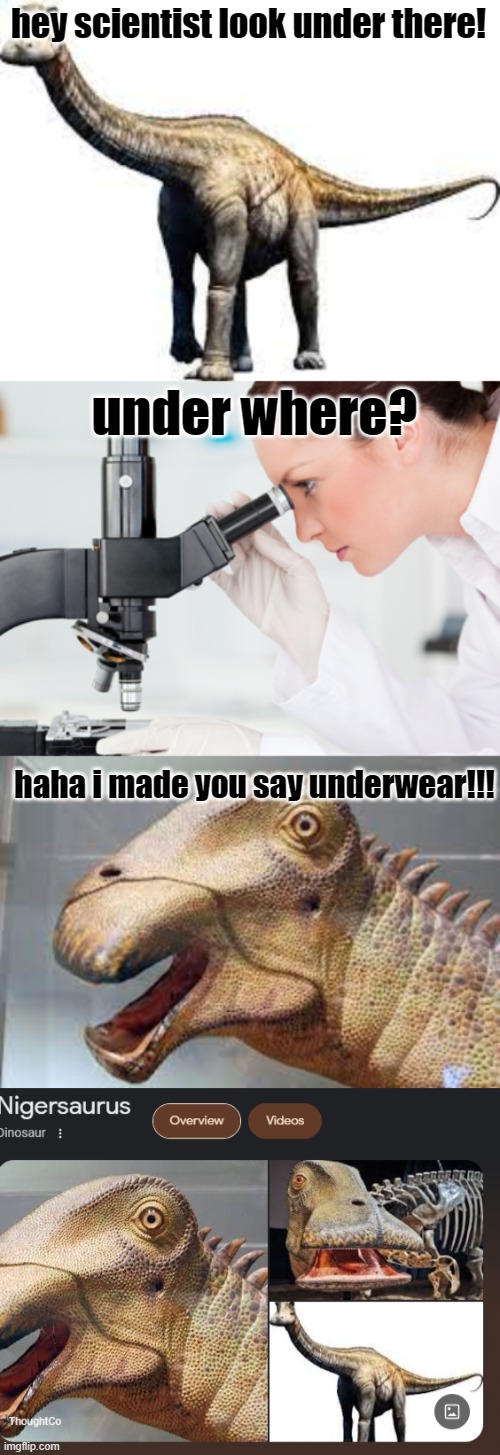 hey scientist look under there! under where? haha i made you say underwear!!! | image tagged in scientist microscope | made w/ Imgflip meme maker