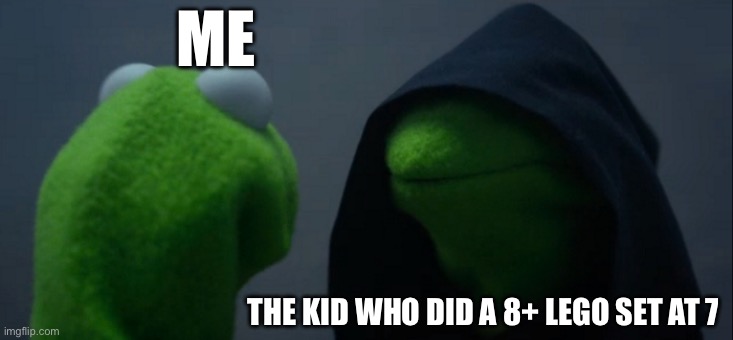 Evil Kermit | ME; THE KID WHO DID A 8+ LEGO SET AT 7 | image tagged in memes,evil kermit | made w/ Imgflip meme maker