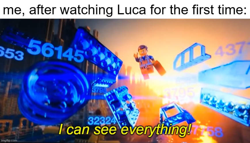 I just watched Luca tonight. It's beautiful. 10+/10 | me, after watching Luca for the first time:; I can see everything! | image tagged in i can see everything emmet | made w/ Imgflip meme maker
